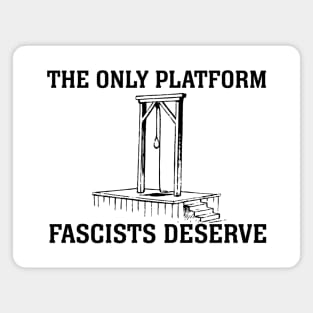 The Only Platform Fascists Deserve (black text) Magnet